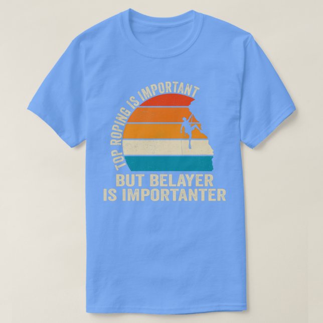 Top Roping Is Important But Belayer Is Importanter (Design vorne)