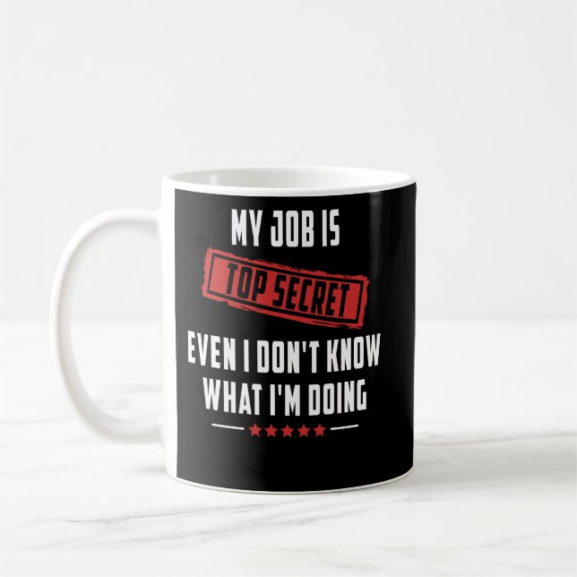 Top Secret sogar ich weiß nicht, was ich tue Kaffeetasse (Links)