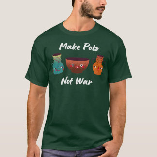 Töpfe machen, die keine Keramiken aus dem Krieg tö T-Shirt