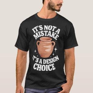 Töpferei Es ist kein Fehler Es ist eine T-Shirt
