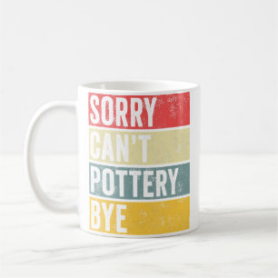Töpferei-Geschenke Sorry Can'T Töpferei Tschüss To Kaffeetasse