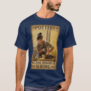 Töpferei, weil Mord falsch ist T-Shirt