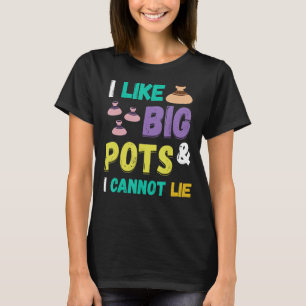 Töpferin Ich mag Big Pots Pottering Keramik Artist T-Shirt