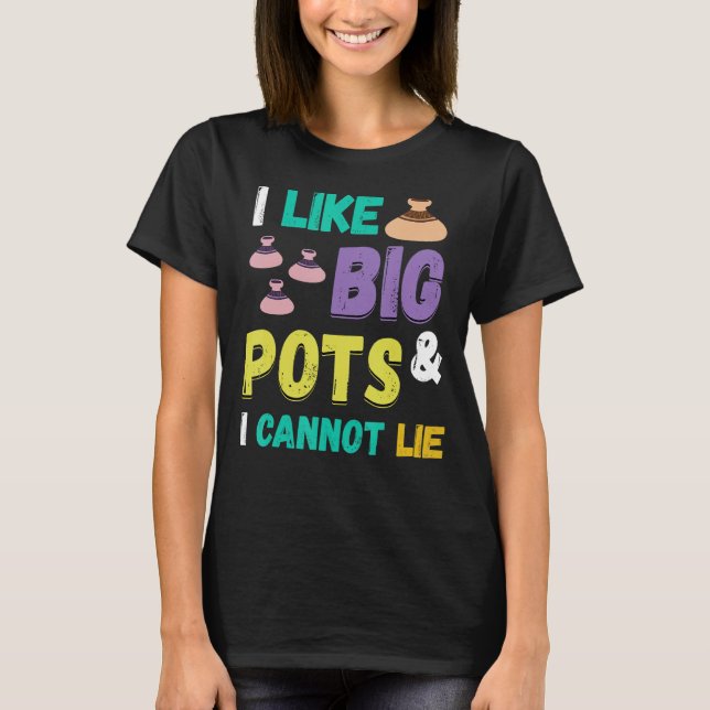 Töpferin Ich mag Big Pots Pottering Keramik Artist T-Shirt (Vorderseite)