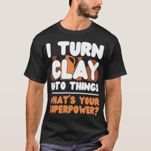 Töpferische Keramiken, die ich in Dinge verwandle T-Shirt