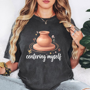 Töpferscheibe-Design 'Mich selbst zentrieren' T-Shirt