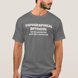 Topographical Betrayal The Map Lied Funny Text T-Shirt