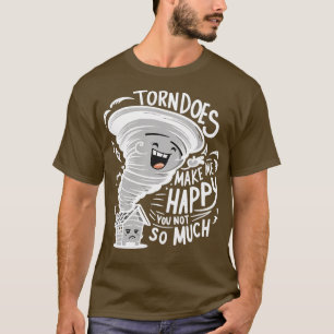 Tornados machen mich glücklich, dass Sie nicht so T-Shirt