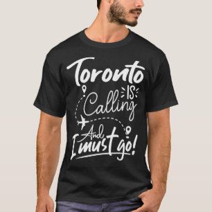 Toronto ruft an und ich muss nach Kanada reisen T-Shirt