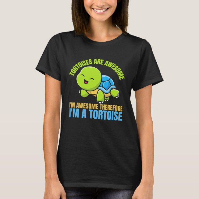 Tortoises Are Awesome I'm Awesome Therefore I'm A  T-Shirt (Vorderseite)