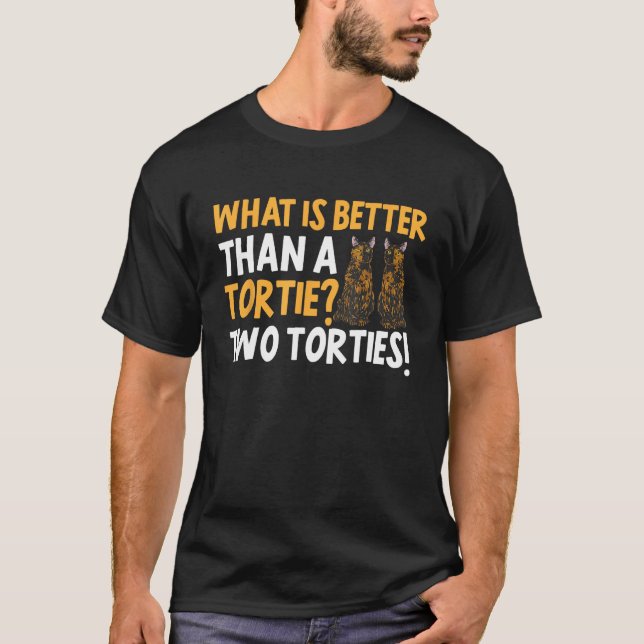 Tortoiseshell Cat What Is Better Than A Tortie Cat T-Shirt (Vorderseite)