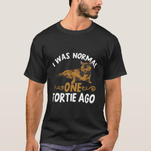 Tortoiseshell Katze Ich war normal One Tortie Ago T-Shirt