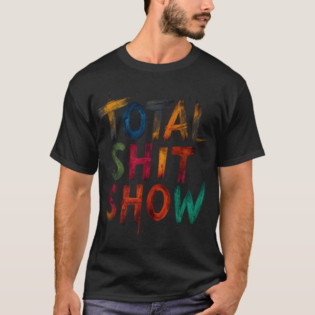 Total  Shitshow T-Shirt (Vorderseite)