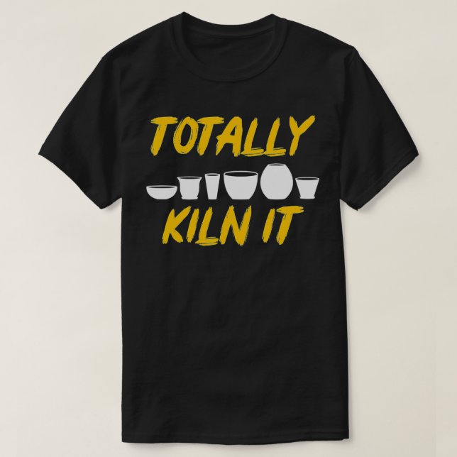 Totally Kilit It Clay Bildhauer Gift Keramik Artis T-Shirt (Design vorne)