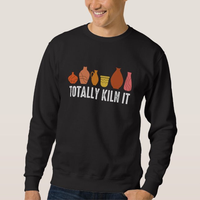 Totally Kiln It I Pottery Sweatshirt (Vorderseite)