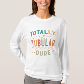Totally Tubular, Typ T-Shirt