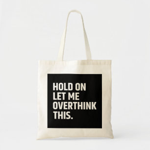 Tote Bag Attendez-moi, laissez-moi réfléchir à ceci/