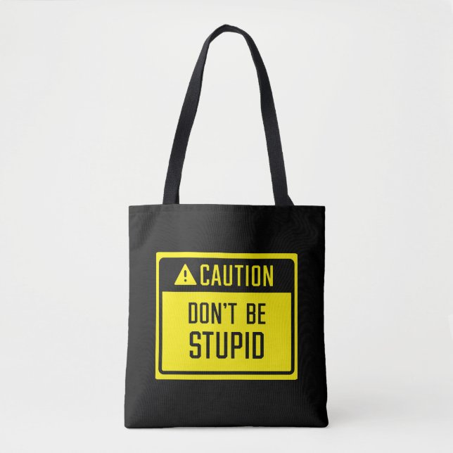 Tote Bag Attention, ne soyez pas stupide signe (Devant)