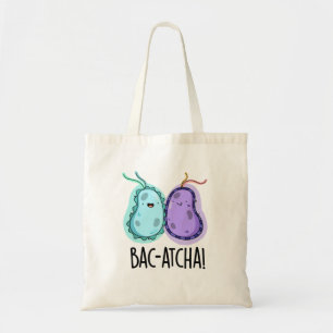 Tote Bag Bac-atcha Funny Bacteria Pun