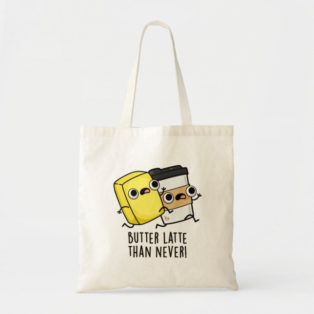 Tote Bag Beurre Tard Que Jamais Drôle Pun Alimentaire (Devant)
