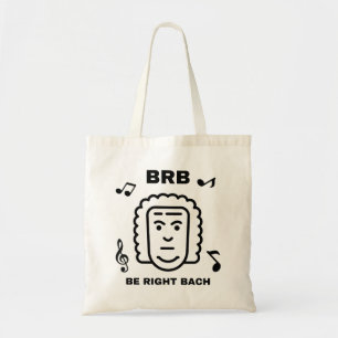 Tote Bag BRB BE RIGHT BACH Funny Classic Music Composer
