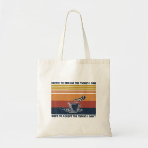 Tote Bag Café Pour Changer Les Choses Que Je Peux Accepter