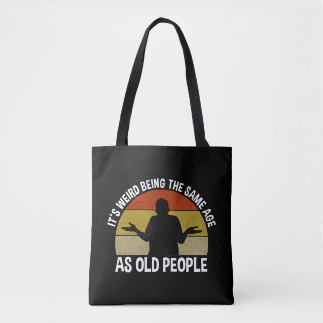 Tote Bag C'est bizarre d'être le même âge que les personnes (Devant)