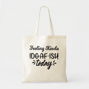 Tote Bag Citation amusante, je me sens plutôt idgaf aujour