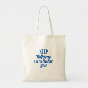 TOTE BAG CONTINUEZ À PARLER JE VOUS DIAGNOSTIQUE