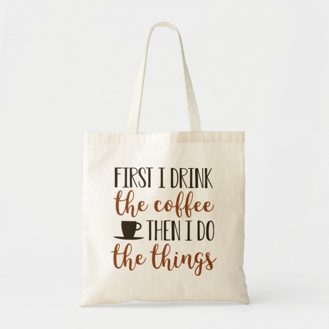 Tote Bag D'Abord, Je Bois Le Café (Devant)