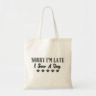Tote Bag Désolé d'être en retard j'ai vu un chien