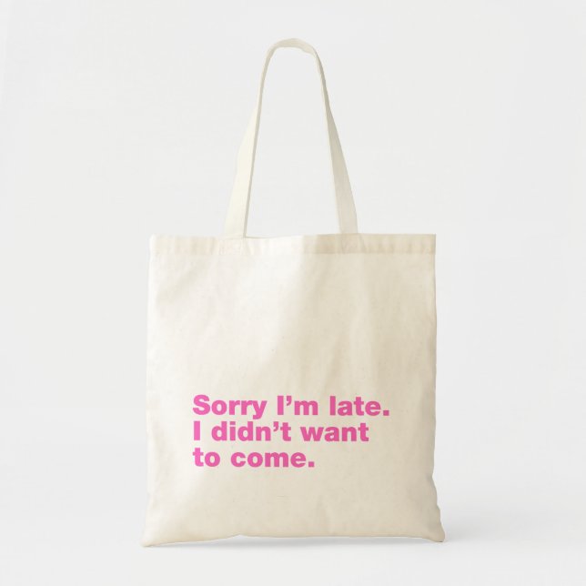 Tote Bag Désolé d'être en retard. Je ne voulais pas venir (Devant)