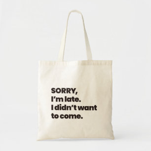 Tote Bag désolé d'être en retard je ne voulais pas venir