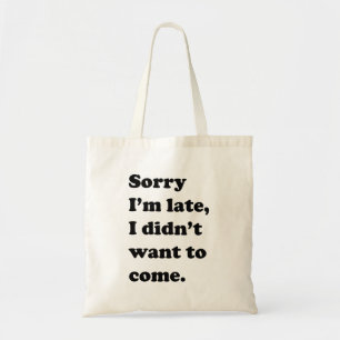 Tote Bag Désolé je suis en retard, je n'ai pas voulu veni