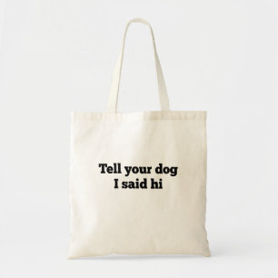 Tote Bag Dis à ton chien que j'ai dit bonjour