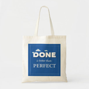 Tote Bag Done is Better Than Perfect