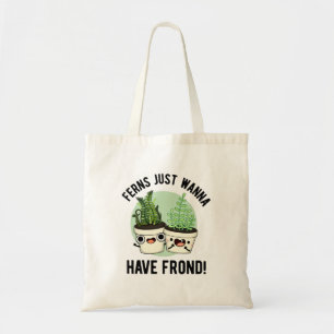 Tote Bag Ferns veut juste avoir un jeu de Plante amusant