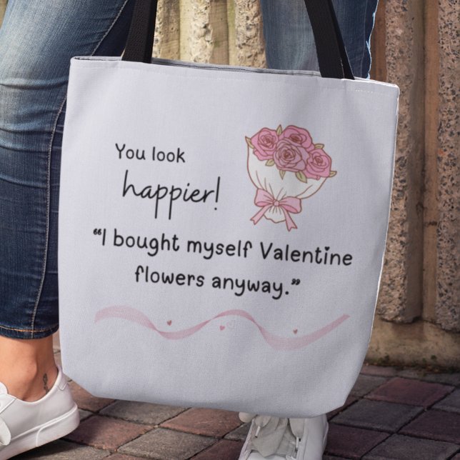 Tote Bag "I bought myself flowers Valentine's Tote (You look happier! "I bought myself flowers anyway." tote bag)