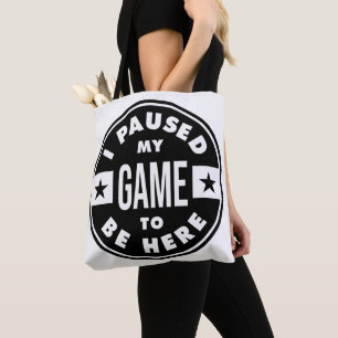 Tote Bag j'ai suspendu mon jeu pour être ici