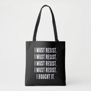 Tote Bag Je dois résister. Je l'ai acheté.