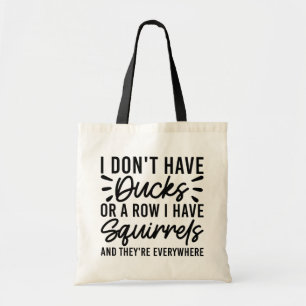 Tote Bag Je n'ai pas de canards ou une rangée j'ai des écur
