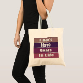 Tote Bag je n'ai pas d'objectifs dans la vie