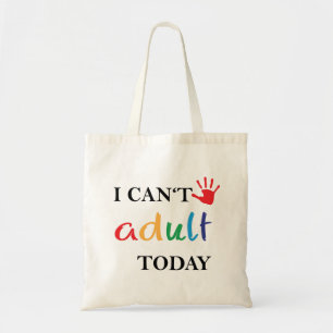 Tote Bag Je ne peux pas être adulte aujourd'hui.