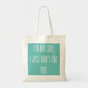 Tote Bag Je ne suis pas timide. Je juste ne vous aime pas