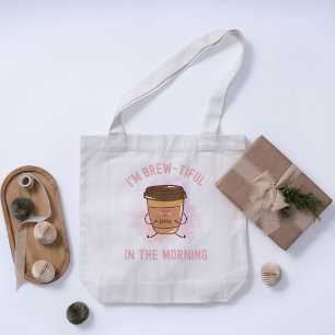 Tote Bag Je suis Brew-tiful in the Morning - Morning Coffee