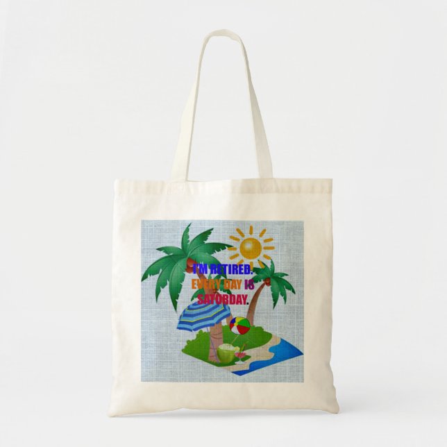 Tote Bag Je suis retraité. Chaque jour est le samedi. (Devant)