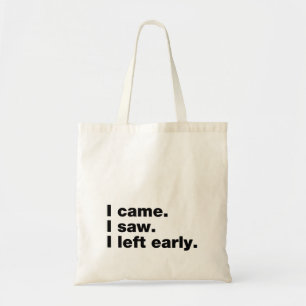 Tote Bag Je suis venu. J'ai vu. Je suis parti tôt