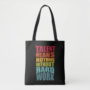 Tote Bag Le talent ne signifie rien sans travail acharné
