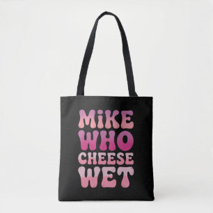 Tote Bag Mike qui fromage mouillé Humour adulte inapproprié