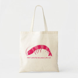 Tote Bag 'Ne viens pas avec moi la crevette crue ! '